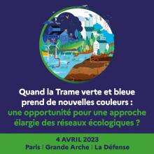 Journée d’échange « Quand la Trame verte et bleue prend de nouvelles couleurs : une opportunité pour une approche élargie des réseaux écologiques ? « , 4 avril 2023